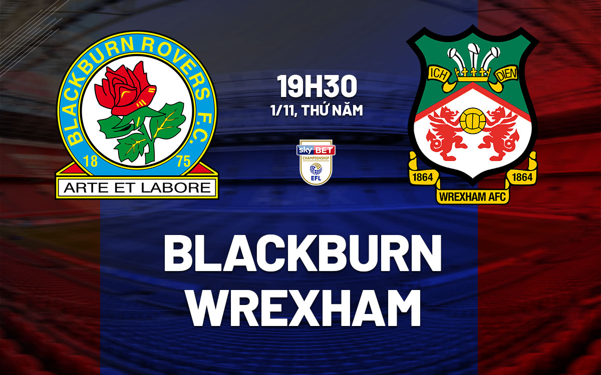 nhan dinh bong da du doan Blackburn vs Wrexham hang nhat anh championship hom nay nhan dinh bong da du doan Blackburn vs Wrexham hang nhat anh championship hom nay