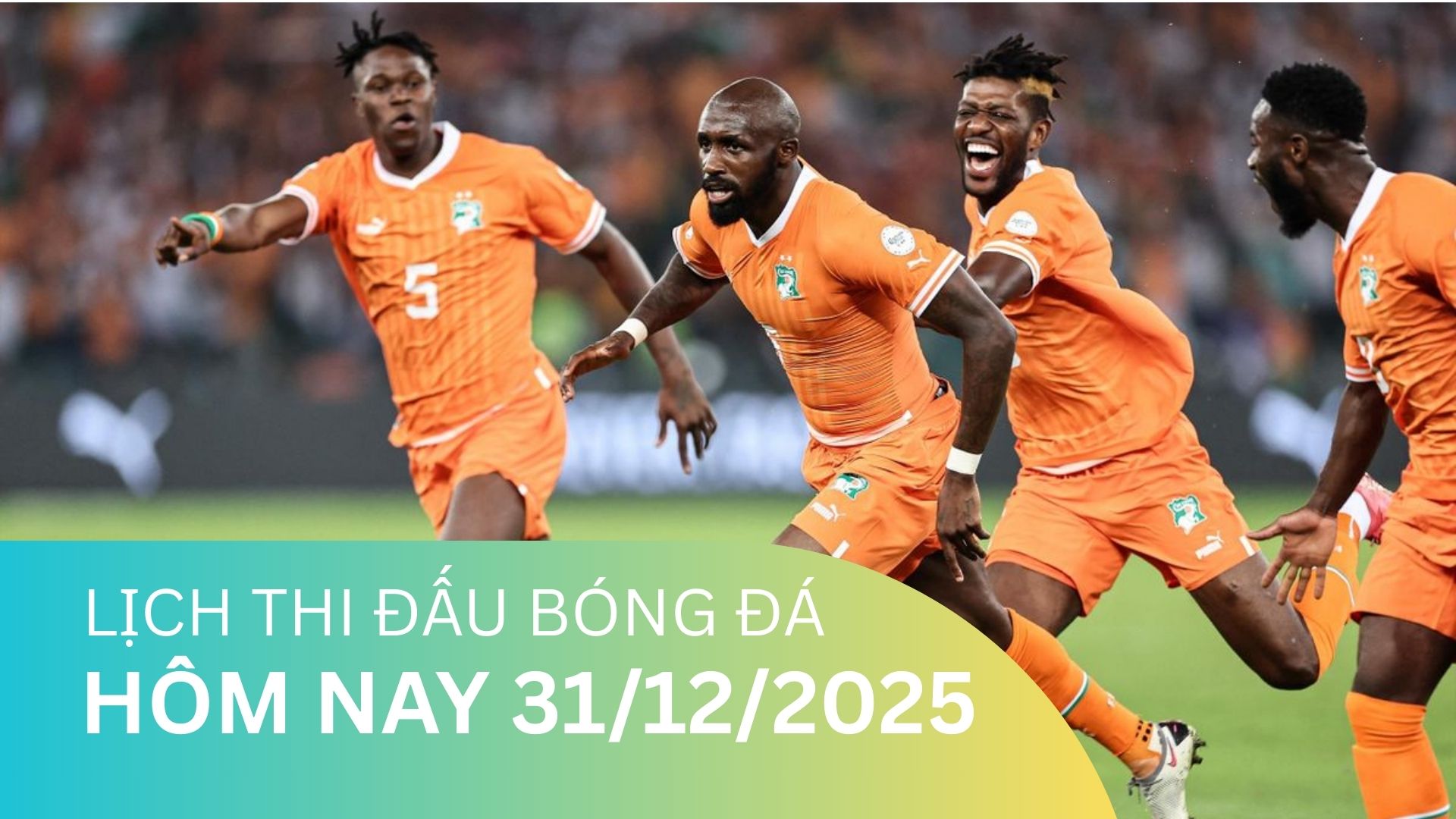 Lịch thi đấu bóng đá hôm nay 31/12/2025