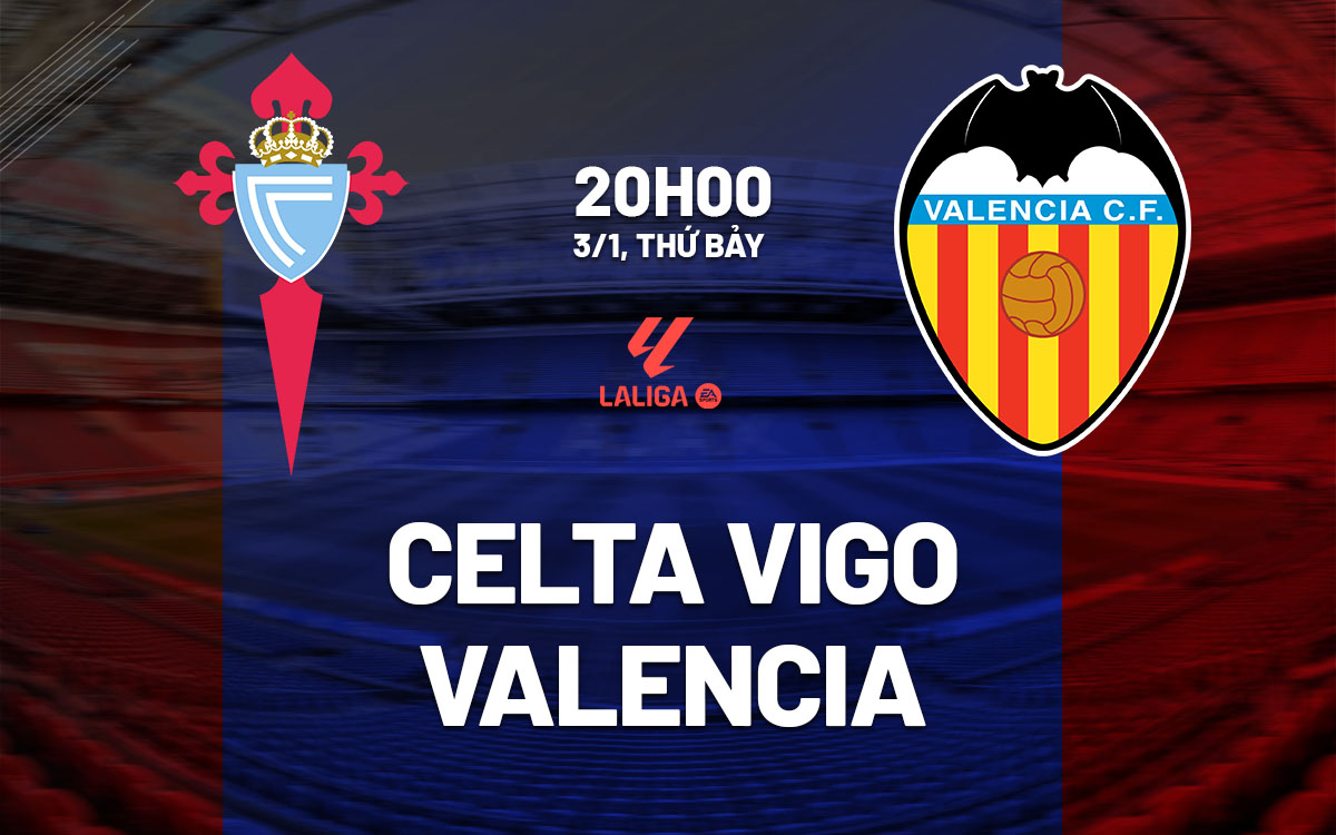 nhan dinh bong da du doan Celta Vigo vs Valencia vdqg tay ban nha la liga hom nay nhan dinh bong da du doan Celta Vigo vs Valencia vdqg tay ban nha la liga hom nay
