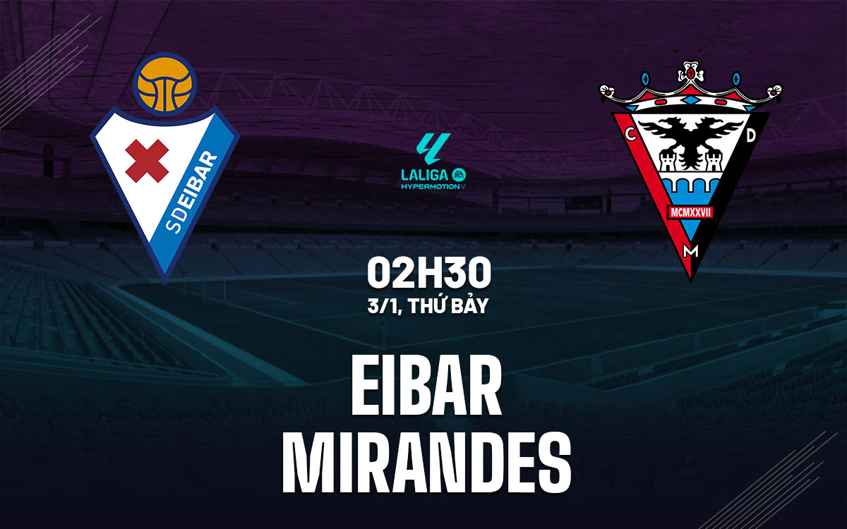 nhan dinh bong da du doan Eibar vs Mirandes hang 2 tay ban nha hom nay