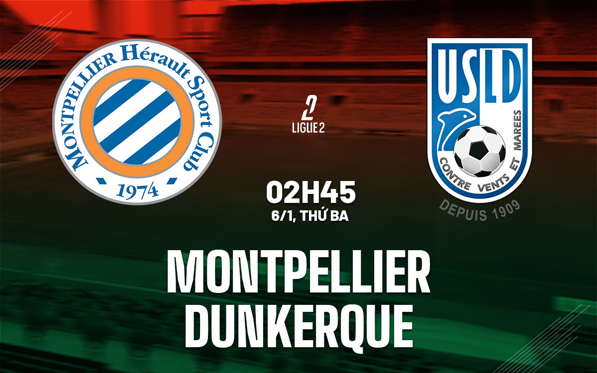nhan dinh bong da du doan Montpellier vs Dunkerque hang 2 phap hom nay