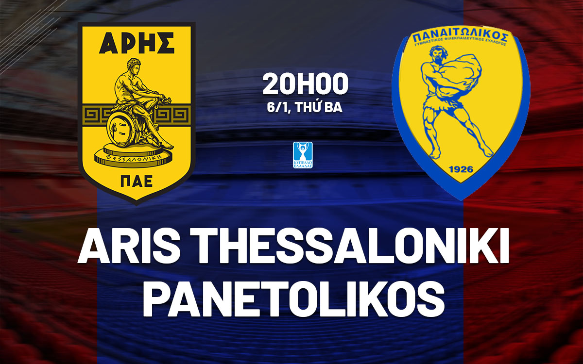 nhan dinh bong da du doan Aris Thessaloniki vs Panetolikos cup quoc gia hy lap hom nay