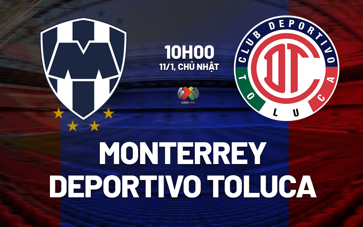 nhan dinh bong da du doan Monterrey vs Deportivo Toluca vdqgg mexico hom nay nhan dinh bong da du doan Monterrey vs Deportivo Toluca vdqgg mexico hom nay