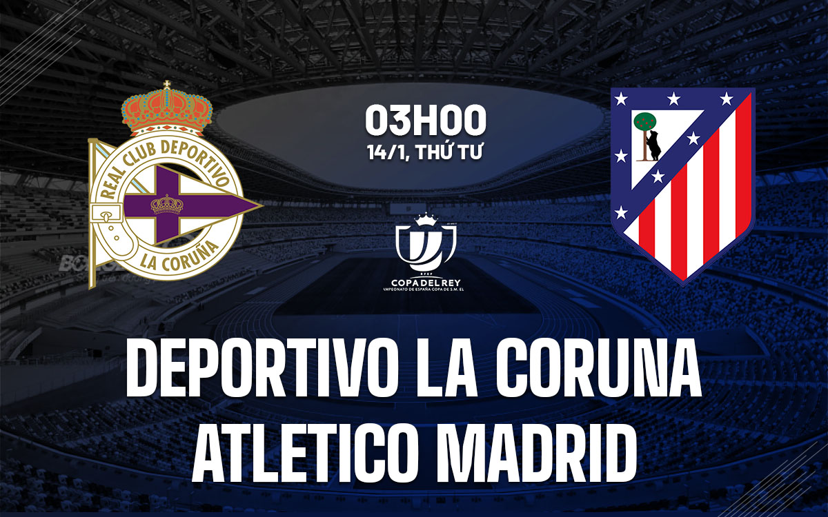 nhan dinh bong da du doan Deportivo La Coruna vs Atletico Madrid cup nha vua quoc gia tay ban nha hom nay