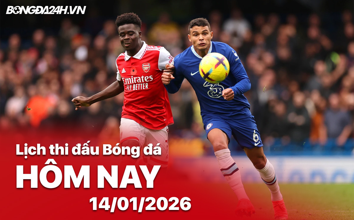 Lịch thi đấu bóng đá hôm nay 14/01/2026