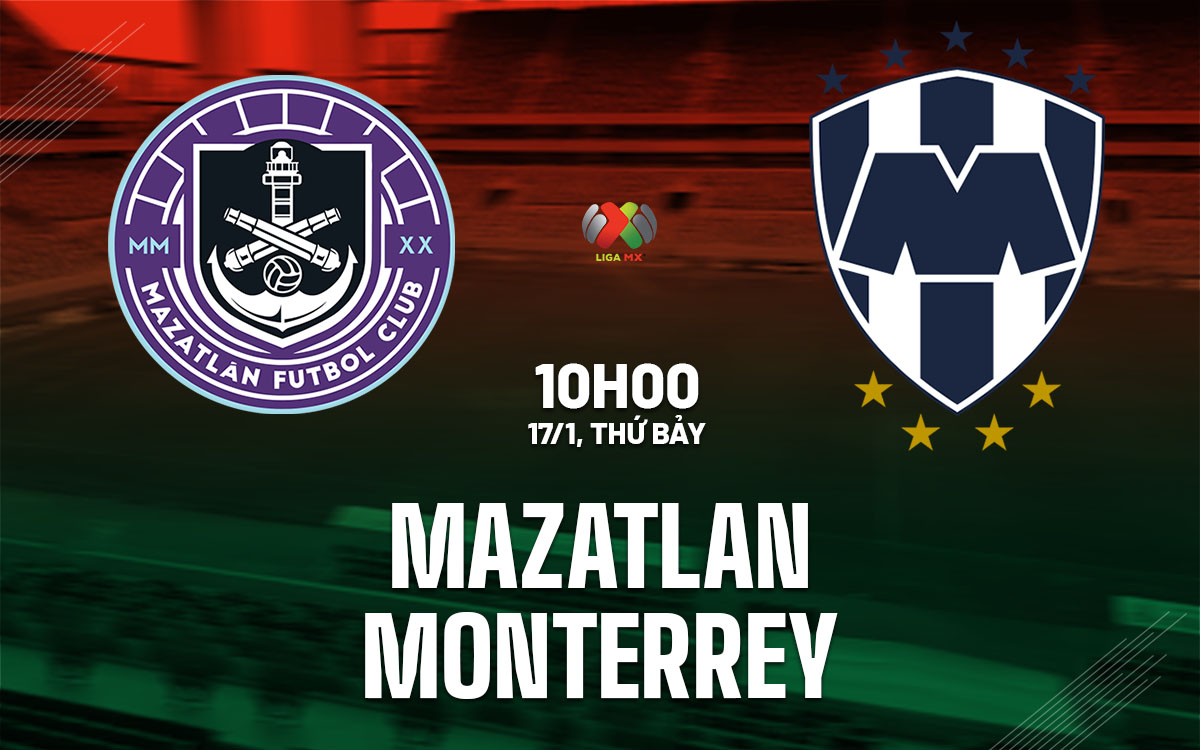 nhan dinh bong da du doan Mazatlan vs Monterrey vdqg mexico hom nay
