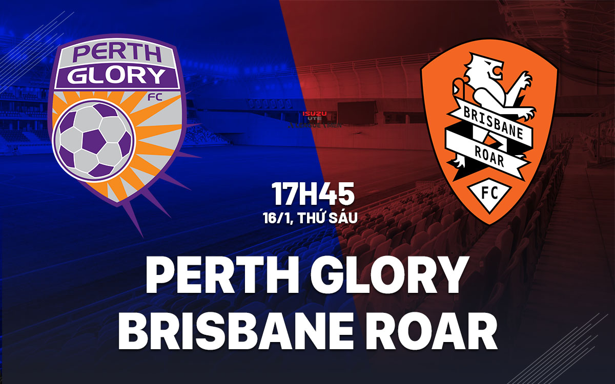 nhan dinh bong da du doan Perth Glory vs Brisbane Roar vdqg australia hom nay