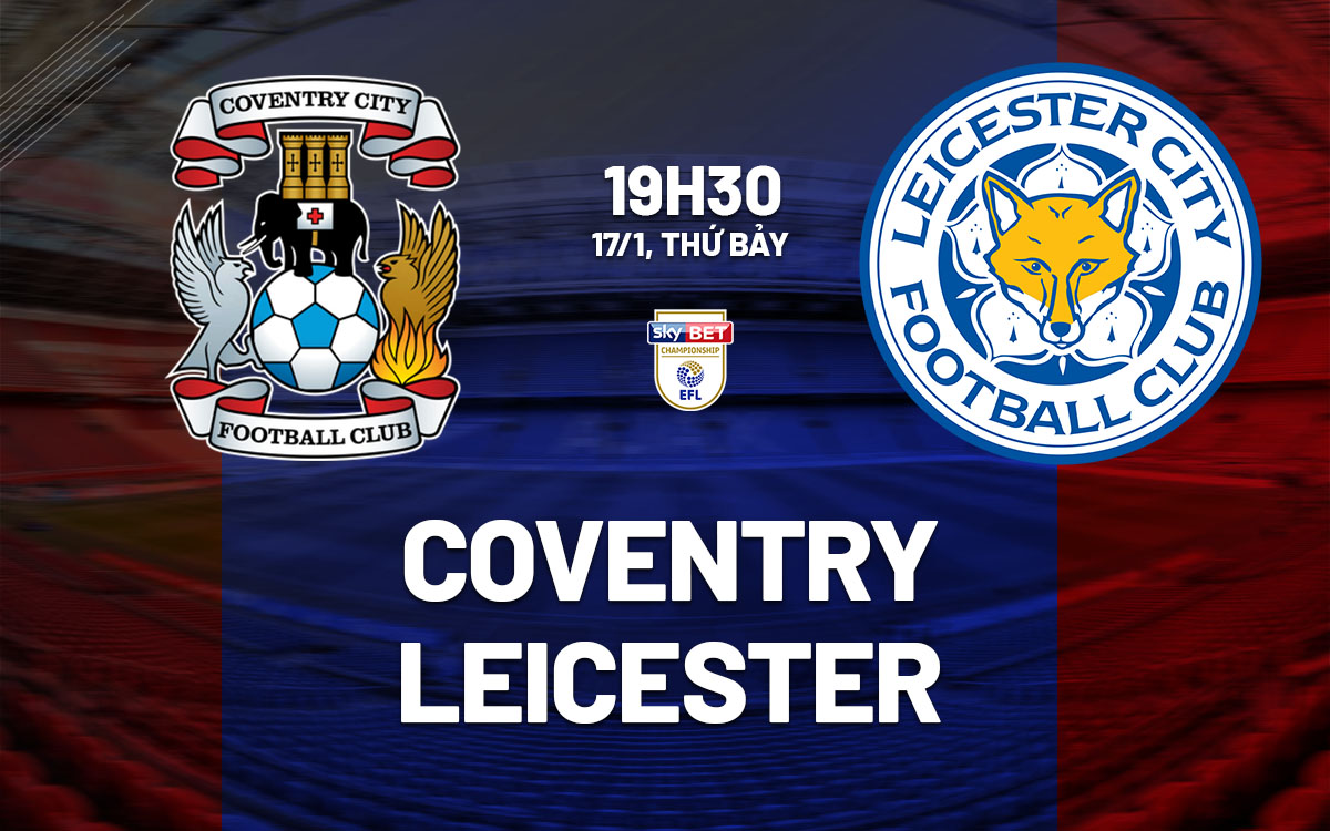 nhan dinh bong da du doan Coventry vs Leicester hang nhat anh championship hom nay