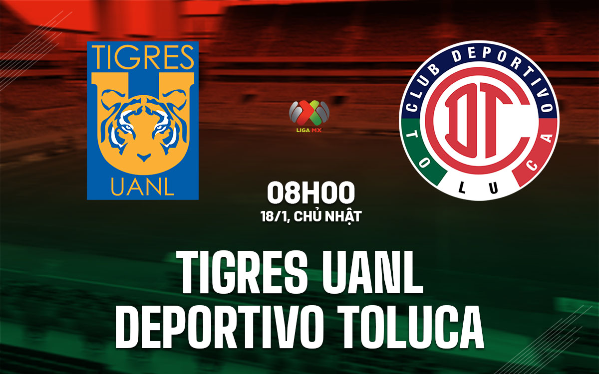 nhan dinh bong da du doan Tigres UANL vs Deportivo Toluca vdqg mexico hom nay