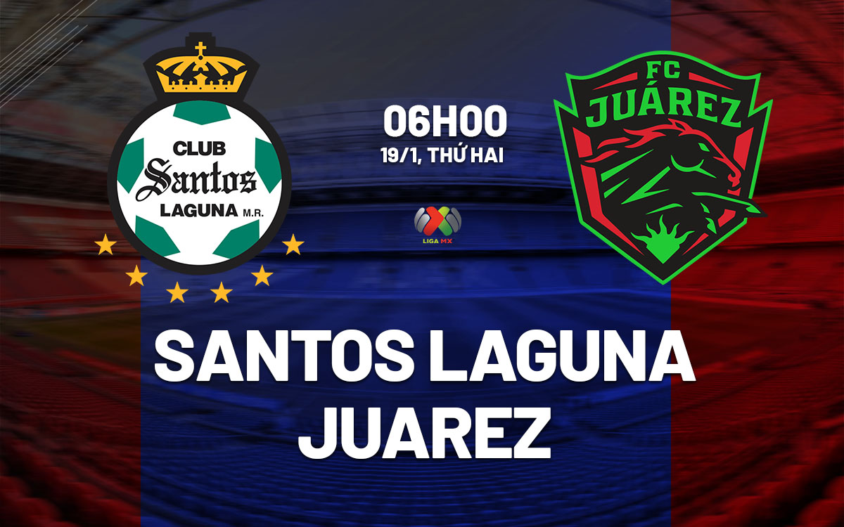 nhan dinh bong da du doan Santos Laguna vs Juarez vdqg mexico hom nay nhan dinh bong da du doan Santos Laguna vs Juarez vdqg mexico hom nay