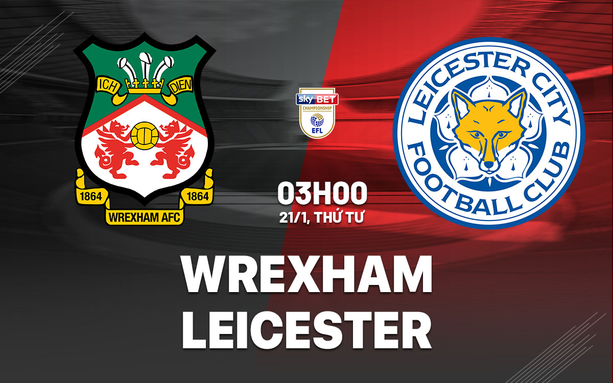 nhan dinh bong da du doan Wrexham vs Leicester hang nhat anh championship hom nay nhan dinh bong da du doan Wrexham vs Leicester hang nhat anh championship hom nay