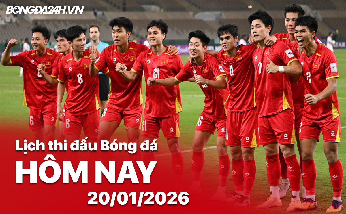 Lịch thi đấu bóng đá hôm nay 20/01/2026