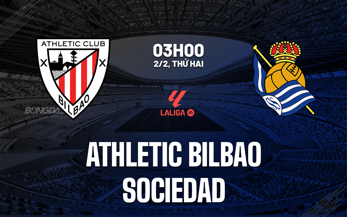 nhan dinh bong da du doan Athletic Bilbao vs Sociedad vdqg tay ban nha la liga hom nay
