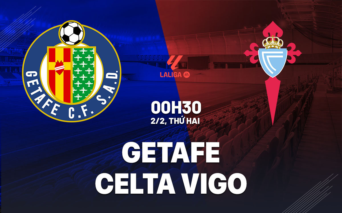 nhan dinh bong da du doan Getafe vs Celta Vigo vdqg tay ban nha la liga hom nay nhan dinh bong da du doan Getafe vs Celta Vigo vdqg tay ban nha la liga hom nay
