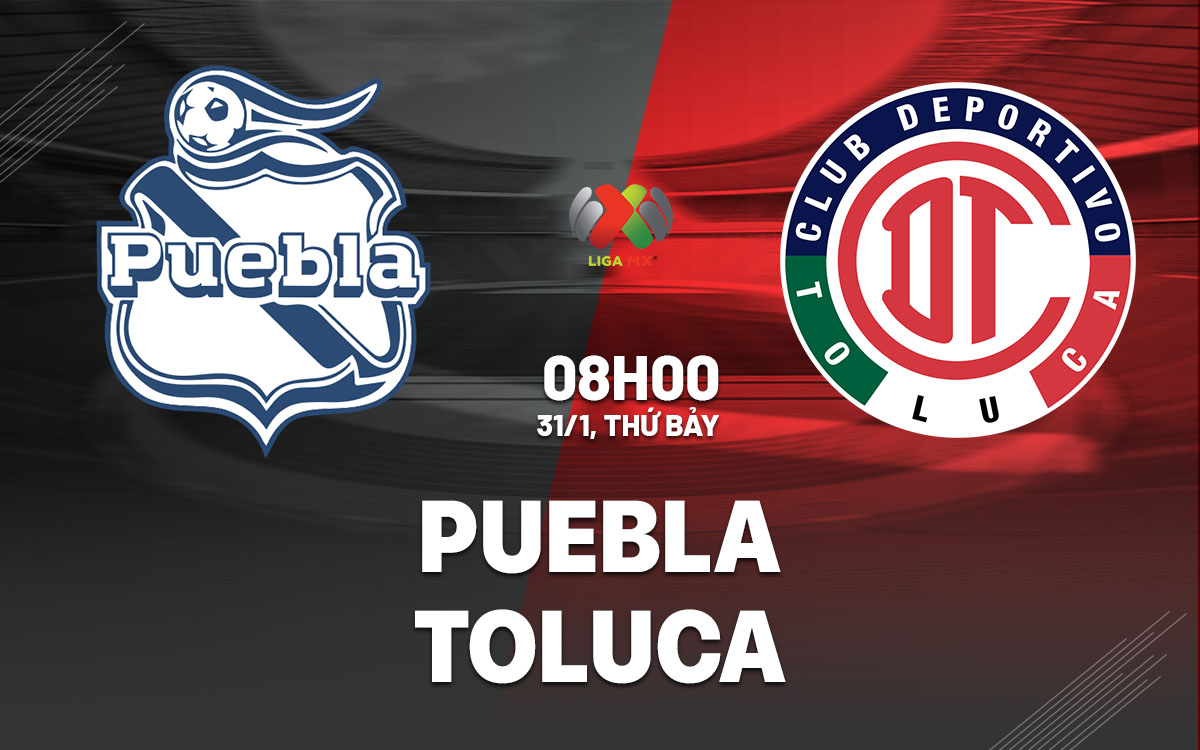 nhan dinh bong da du doan Puebla vs Toluca vdqg mexico hom nay