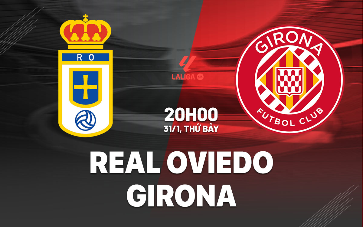 nhan dinh bong da du doan Real Oviedo vs Girona vdqg tay ban nha la liga hom nay