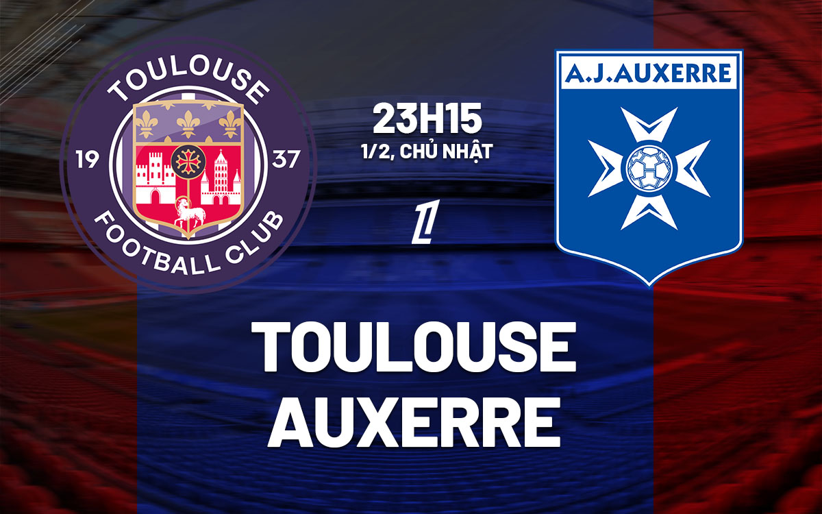 nhan dinh bong da du doan Toulouse vs Auxerre vdqg phap ligue 1 hom nay nhan dinh bong da du doan Toulouse vs Auxerre vdqg phap ligue 1 hom nay