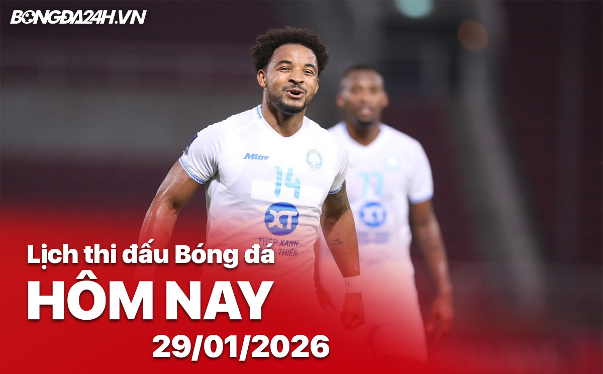 Lịch thi đấu bóng đá hôm nay 29/01/2026