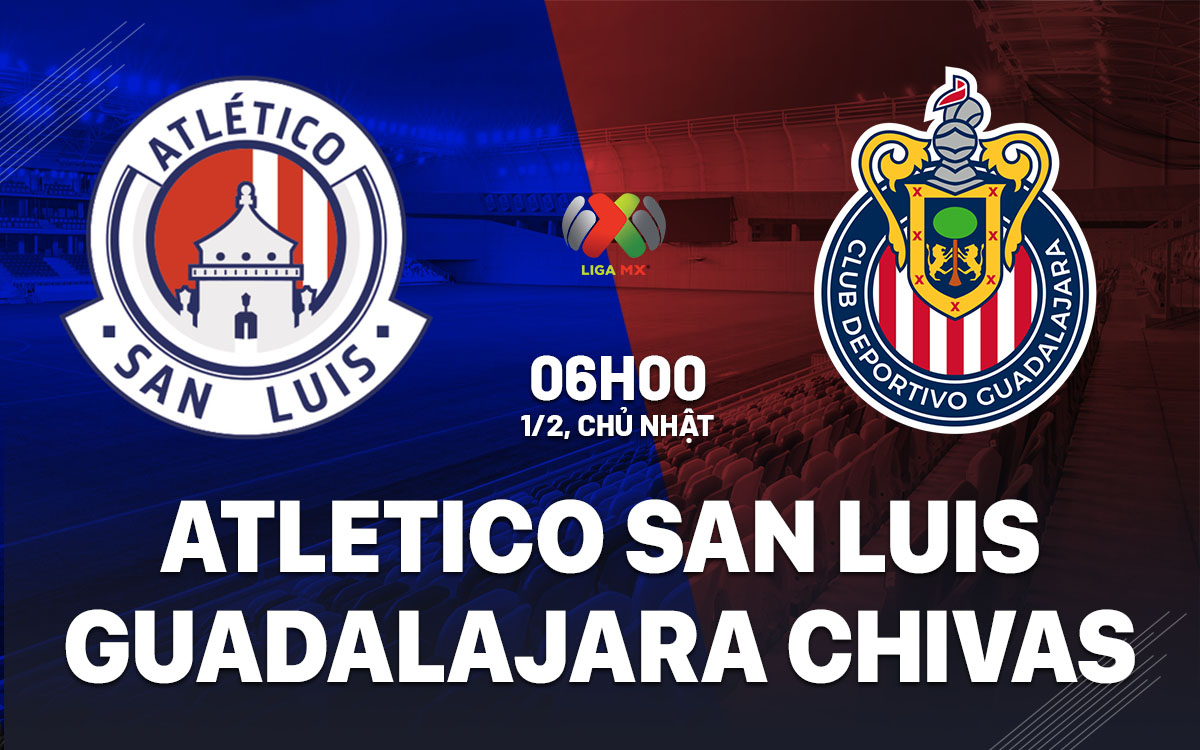 nhan dinh bong da du doan Atletico San Luis vs Guadalajara Chivas vdqg mexico hom nay nhan dinh bong da du doan Atletico San Luis vs Guadalajara Chivas vdqg mexico hom nay