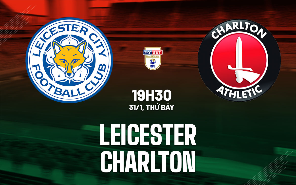 nhan dinh bong da du doan Leicester vs Charlton hang nhat anh championship hom nay