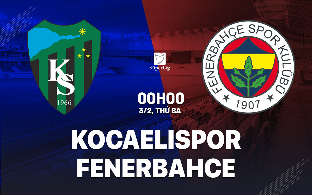 nhan dinh bong da du doan Kocaelispor vs Fenerbahce vdqg tho nhi ky hom nay nhan dinh bong da du doan Kocaelispor vs Fenerbahce vdqg tho nhi ky hom nay