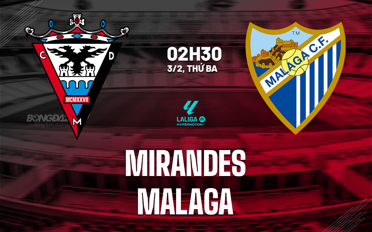 nhan dinh bong da du doan Mirandes vs Malaga hang 2 tay ban nha hom nay nhan dinh bong da du doan Mirandes vs Malaga hang 2 tay ban nha hom nay