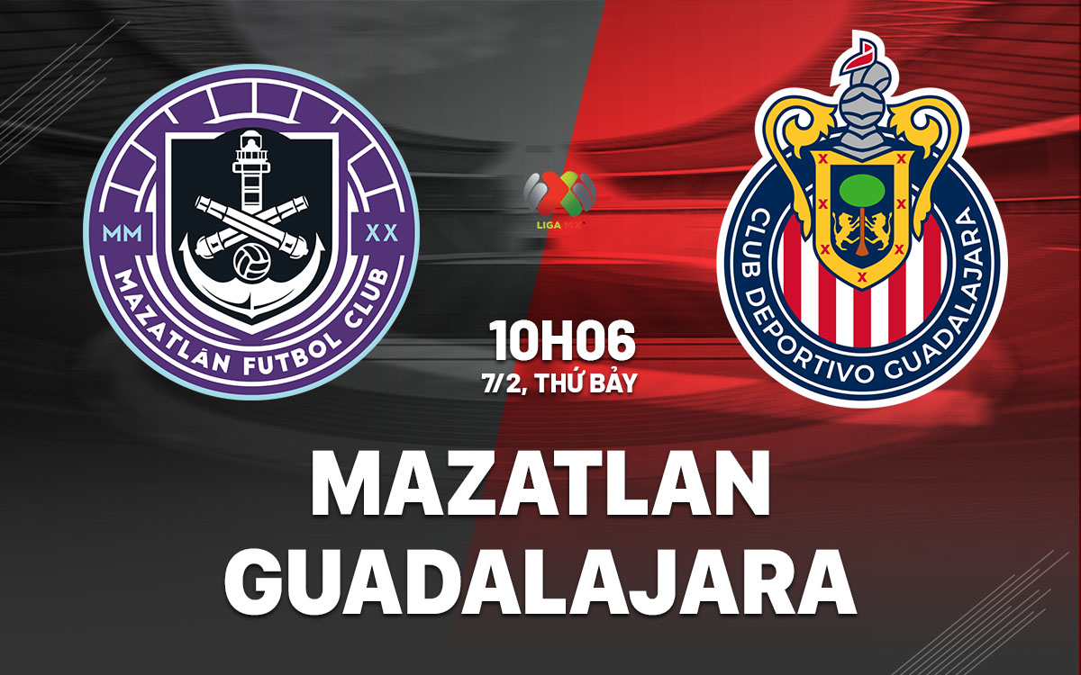 nhan dinh bong da du doan Mazatlan vs Guadalajara vdqg mexico hom nay