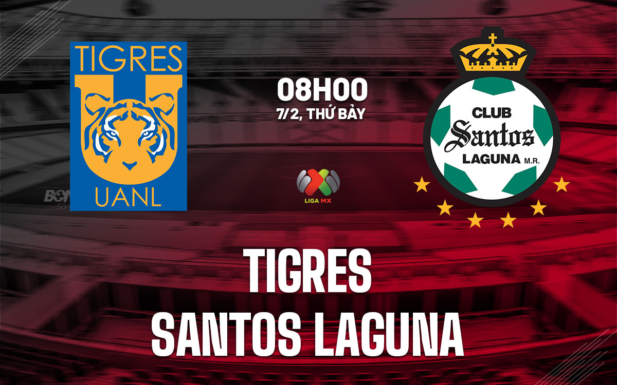 nhan dinh bong da du doan Tigres vs Santos Laguna vdqg mexico hom nay