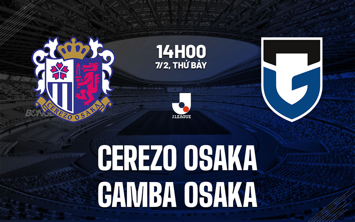 nhan dinh bong da du doan Cerezo Osaka vs Gamba Osaka vdqg nhat ban hom nay