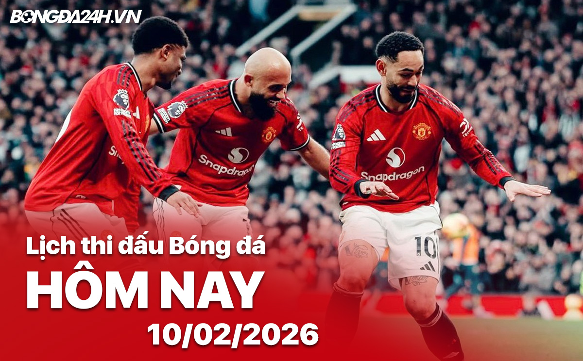 Lịch thi đấu bóng đá hôm nay 10/02/2026