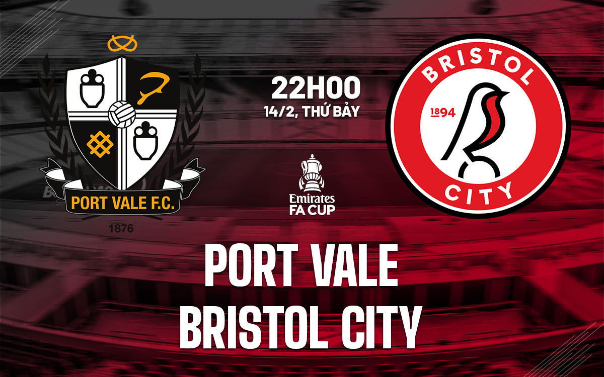 nhan dinh bong da du doan Port Vale vs Bristol City cup fa anh hom nay