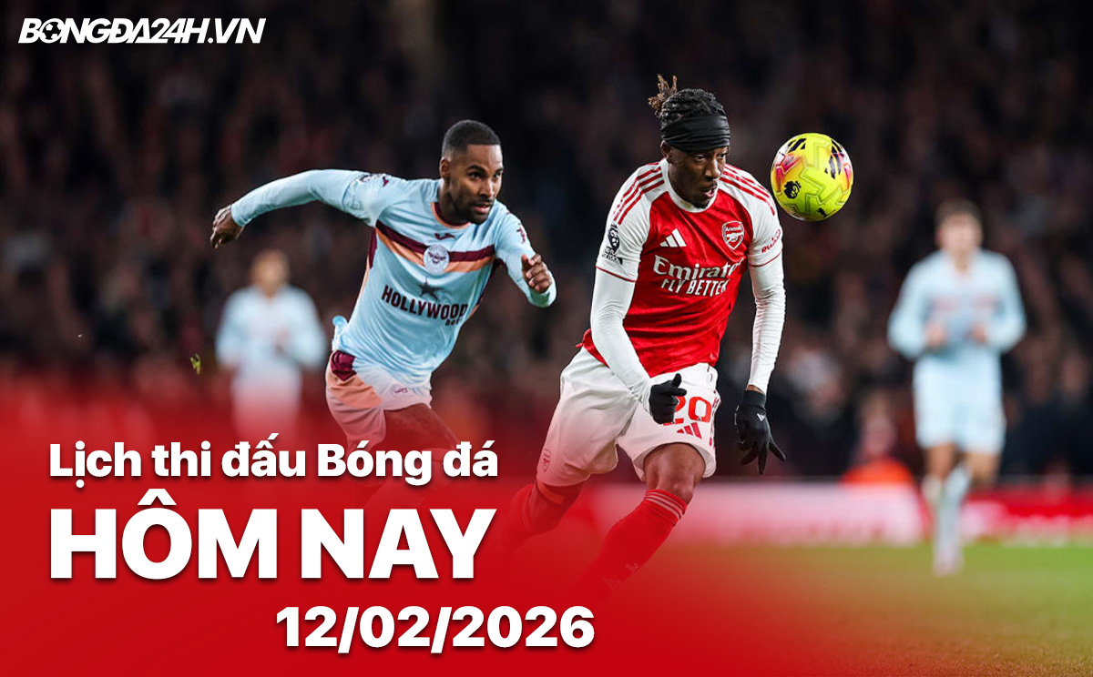Lịch thi đấu bóng đá hôm nay 12/02/2026