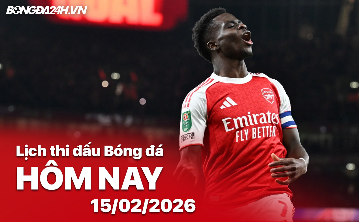Lịch thi đấu bóng đá hôm nay 15/2/2026