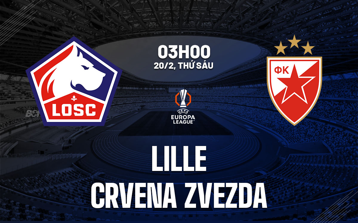 nhan dinh bong da du doan Lille vs Crvena Zvezda cup c2 chau au europa league hom nay nhan dinh bong da du doan Lille vs Crvena Zvezda cup c2 chau au europa league hom nay