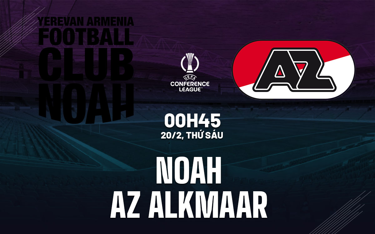 nhan dinh bong da du doan Noah vs AZ Alkmaar cup c3 chau au conference league hom nay