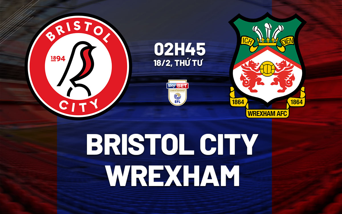 nhan dinh bong da du doan Bristol City vs Wrexham hang nhat anh championship hom nay