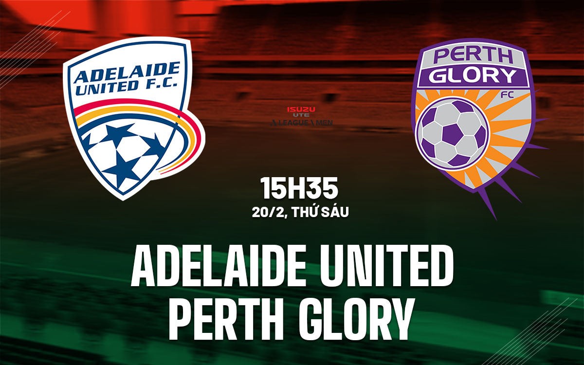 nhan dinh bong da du doan Adelaide United vs Perth Glory vdqg australia hom nay
