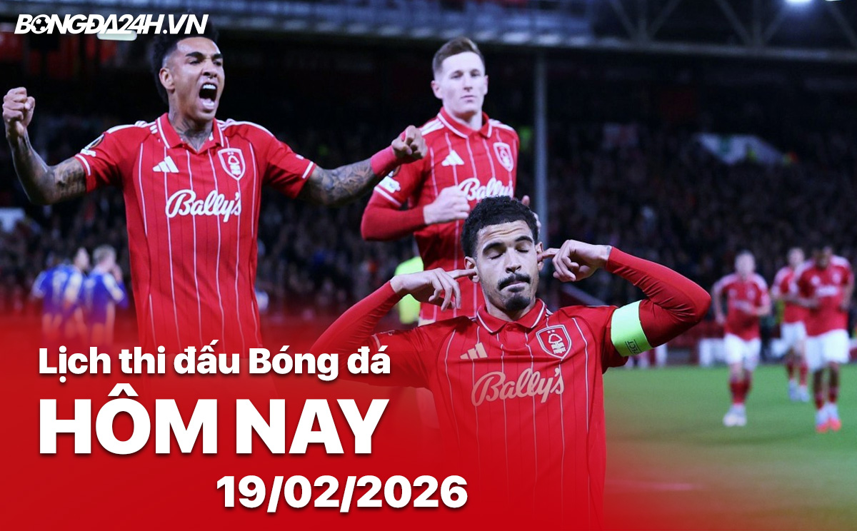 Lịch thi đấu bóng đá hôm nay 19/02/2026