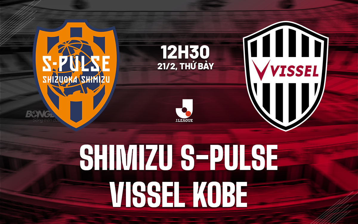 nhan dinh bong da du doan Shimizu S-Pulse vs Vissel Kobe vdqg nhat ban hom nay