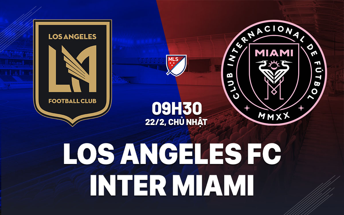 nhan dinh bong da du doan Los Angeles FC vs Inter Miami nha nghe my mls hom nay