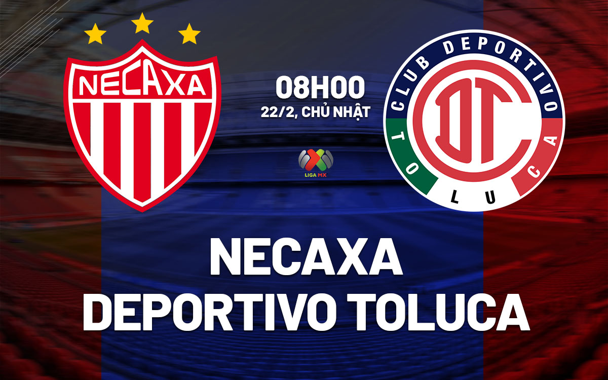 nhan dinh bong da du doan Necaxa vs Deportivo Toluca vdqg mexico hom nay