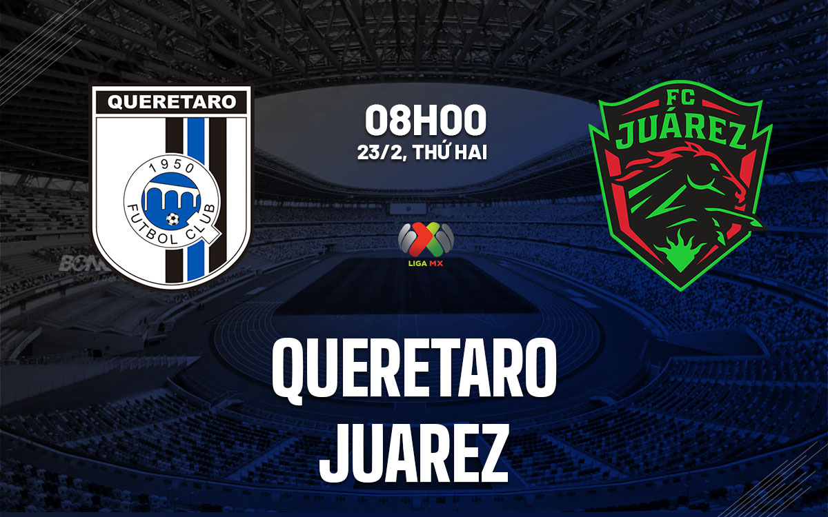 nhan dinh bong da du doan Queretaro vs Juarez vdqg mexico hom nay