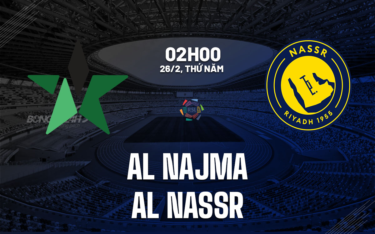 nhan dinh bong da du doan Al Najma vs Al Nassr vdqg saudi arabia hom nay nhan dinh bong da du doan Al Najma vs Al Nassr vdqg saudi arabia hom nay