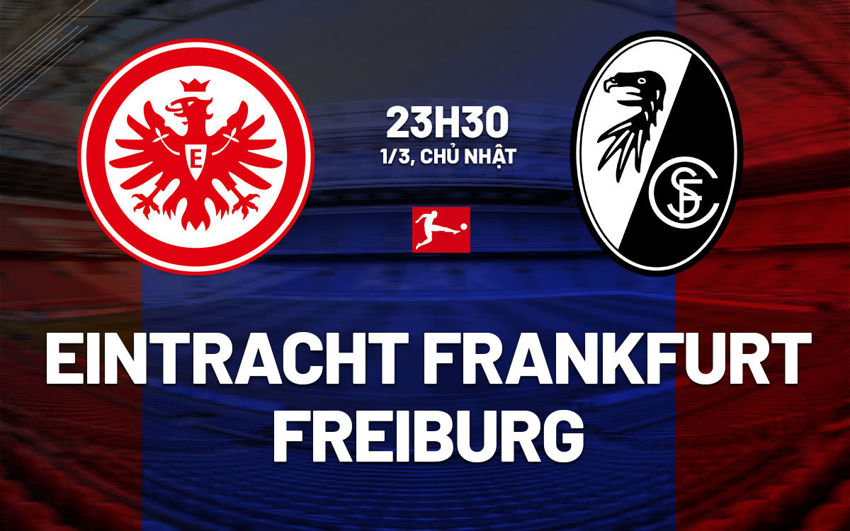nhan dinh bong da du doan Eintracht Frankfurt vs Freiburg vdqg duc bundesliga hom nay nhan dinh bong da du doan Eintracht Frankfurt vs Freiburg vdqg duc bundesliga hom nay