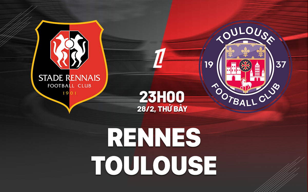 nhan dinh bong da du doan Rennes vs Toulouse vdqg phap ligue 1 hom nay