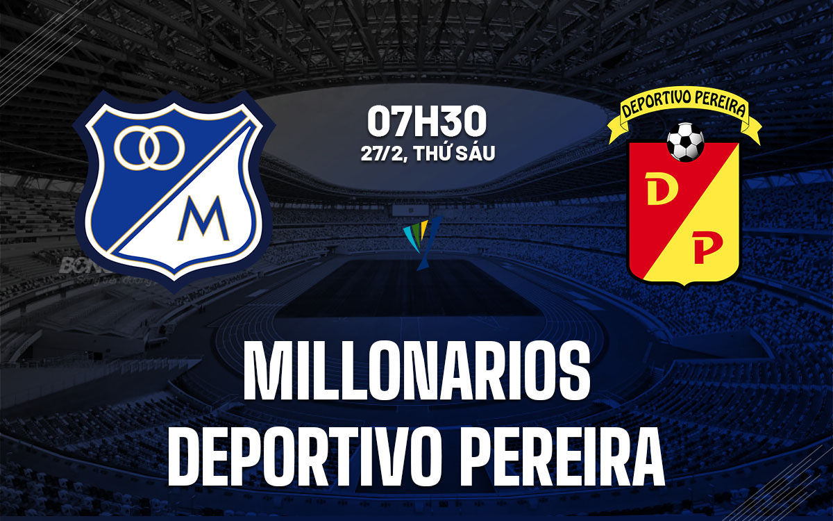 nhan dinh bong da du doan Millonarios vs Deportivo Pereira vdqg colombia hom nay