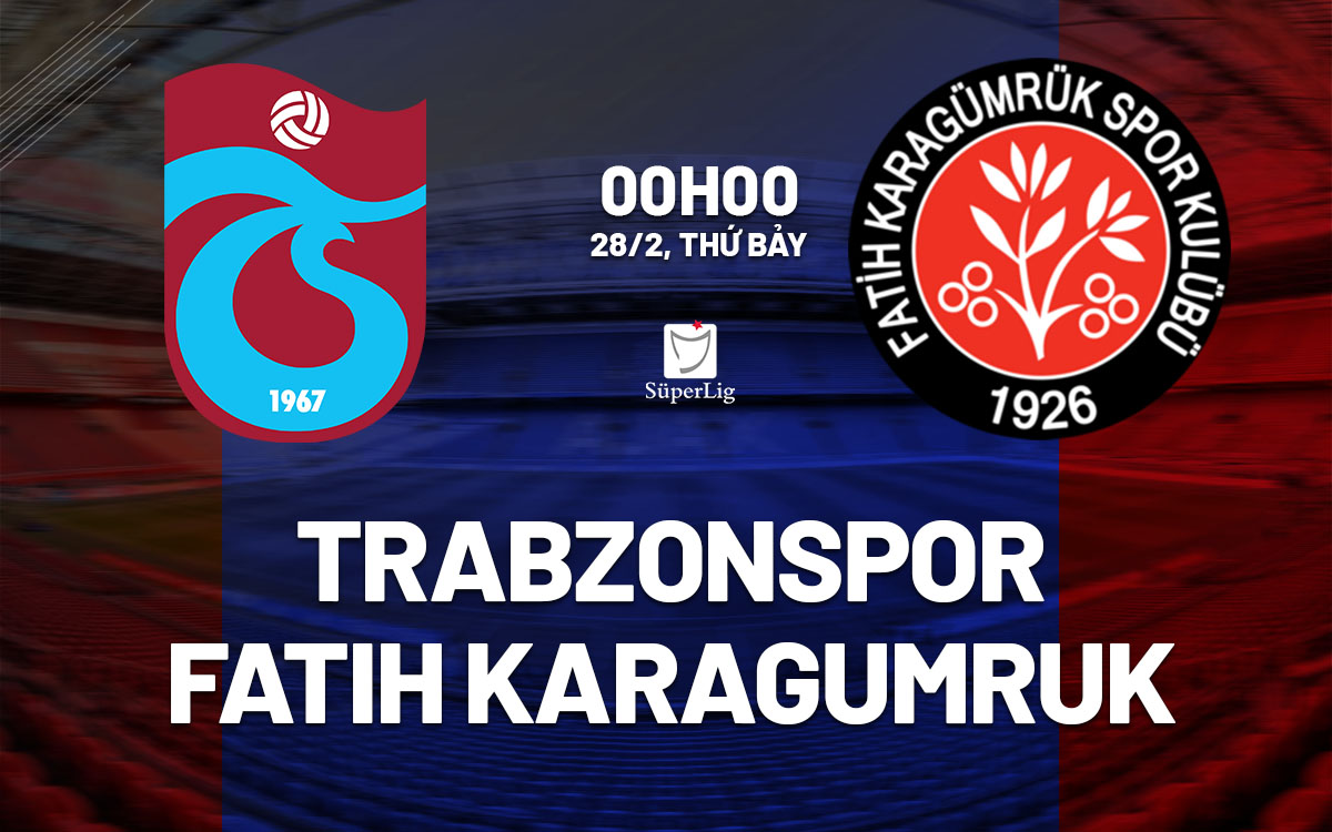 nhan dinh bong da du doan Trabzonspor vs Fatih Karagumruk vdqg tho nhi ky hom nay