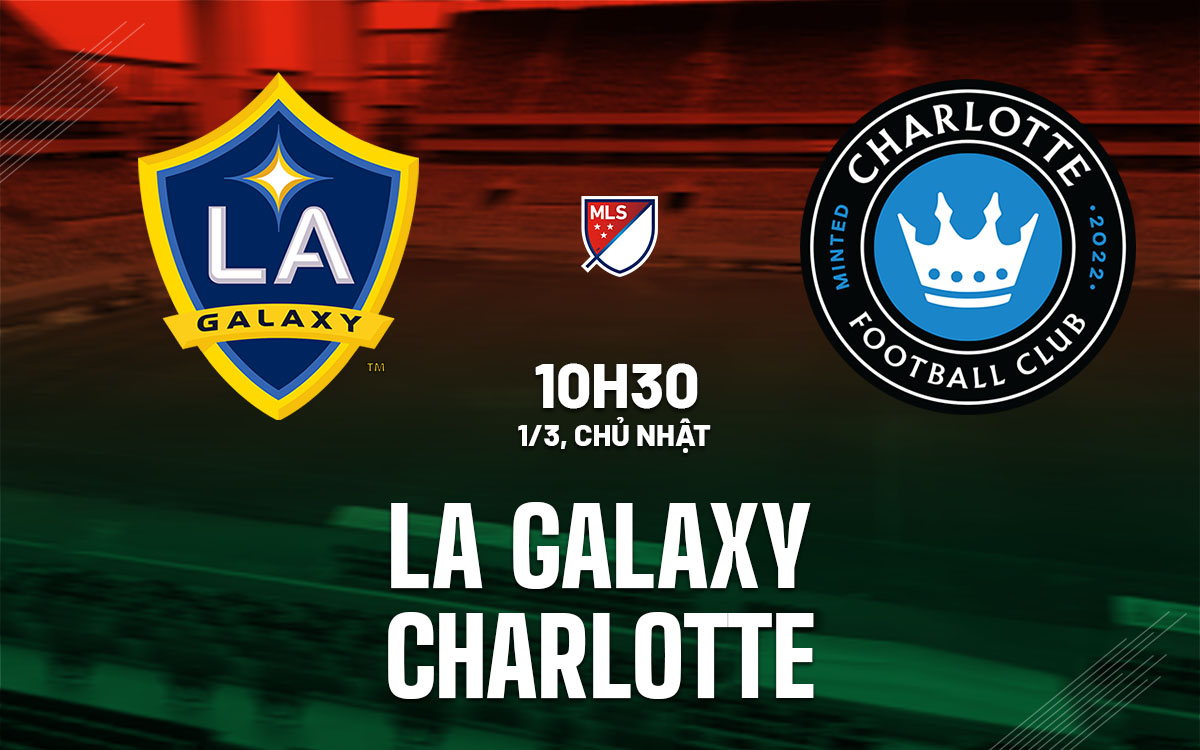 nhan dinh bong da du doan LA Galaxy vs Charlotte nha nghe my mls hom nay