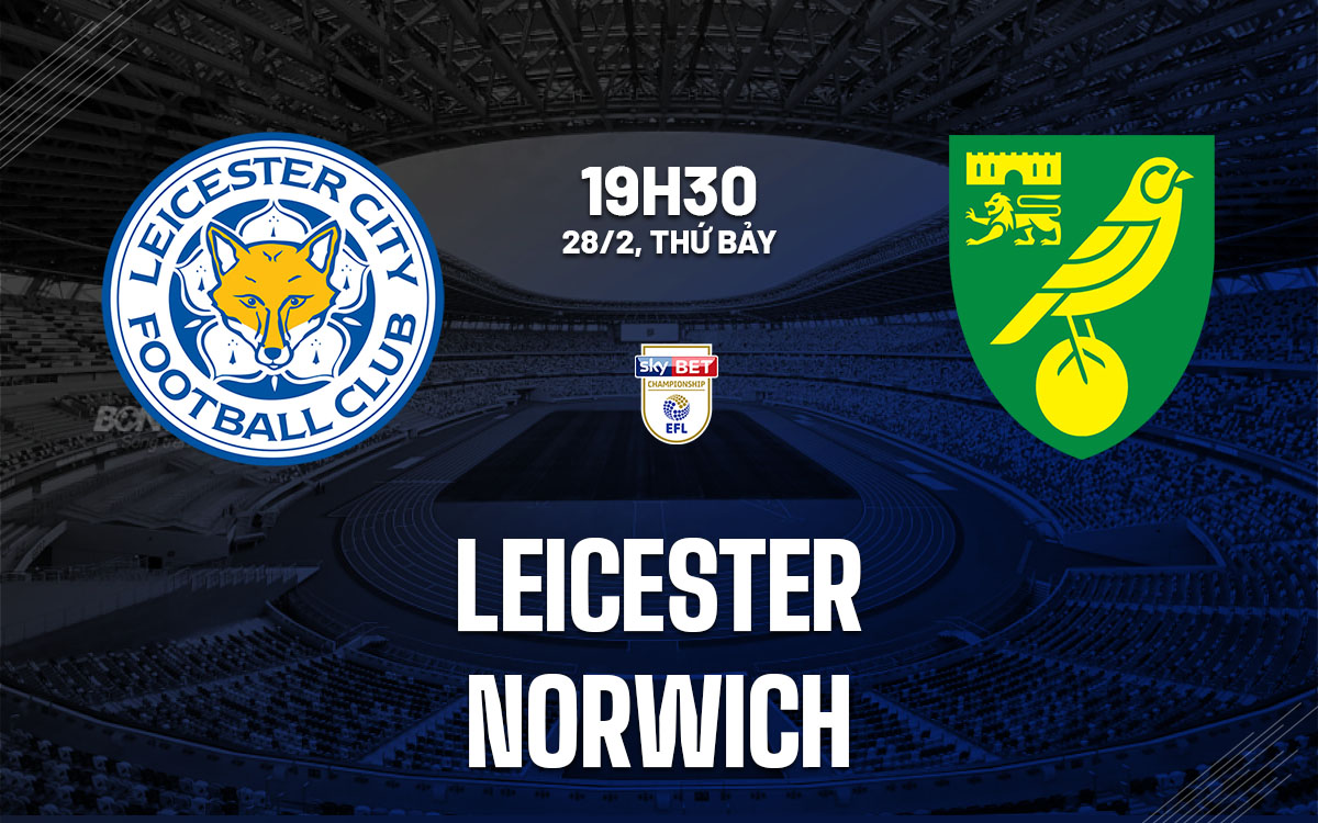 nhan dinh bong da du doan Leicester vs Norwich hang nhat anh championship hom nay