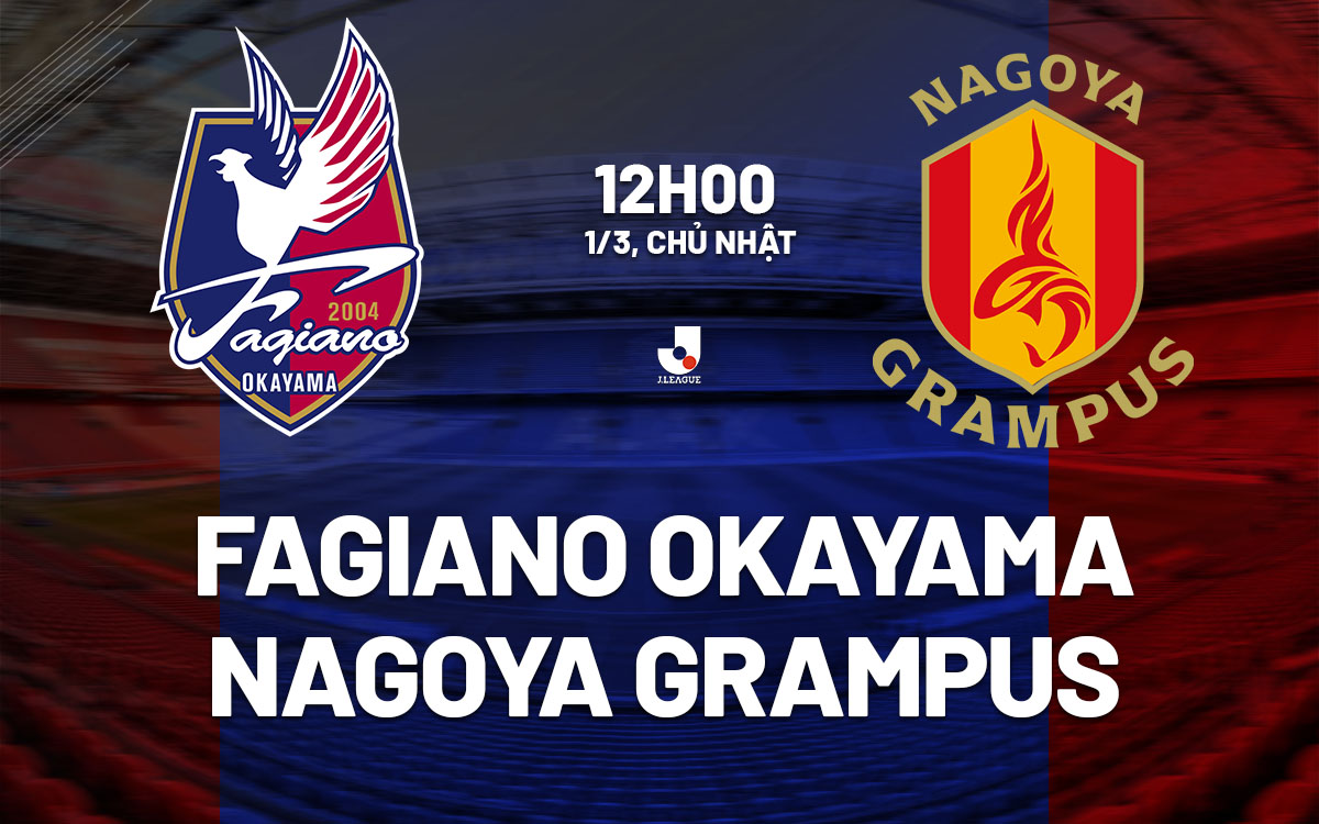 nhan dinh bong da du doan Fagiano Okayama vs Nagoya Grampus vdqg nhat ban hom nay